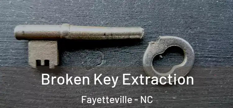 Broken Key Extraction Fayetteville - NC