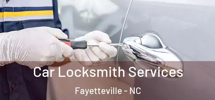 Car Locksmith Services Fayetteville - NC