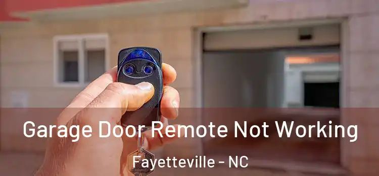  Garage Door Remote Not Working Fayetteville - NC
