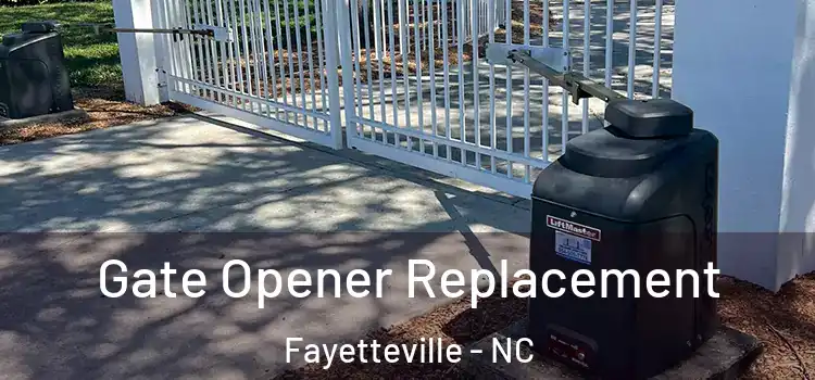 Gate Opener Replacement Fayetteville - NC